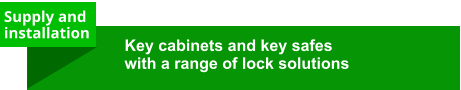 Supply and  installation Key cabinets and key safes with a range of lock solutions
