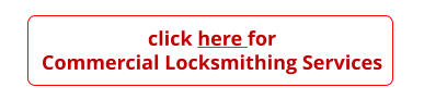 click here for Commercial Locksmithing Services