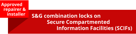 Approved    repairer &       installer S&G combination locks on            Secure Compartmented                   Information Facilities (SCIFs)
