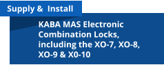 Supply &  Install KABA MAS Electronic Combination Locks, including the XO-7, XO-8, XO-9 & X0-10