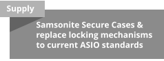 Supply Samsonite Secure Cases & replace locking mechanisms to current ASIO standards