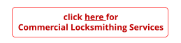 click here for Commercial Locksmithing Services